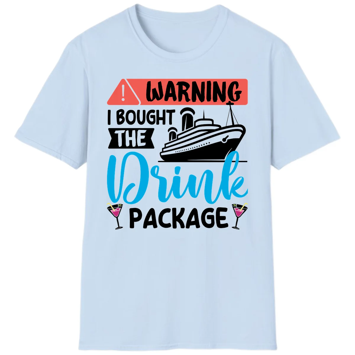 Warning I Bought The Cruise Drink Package T-Shirt in Light Blue