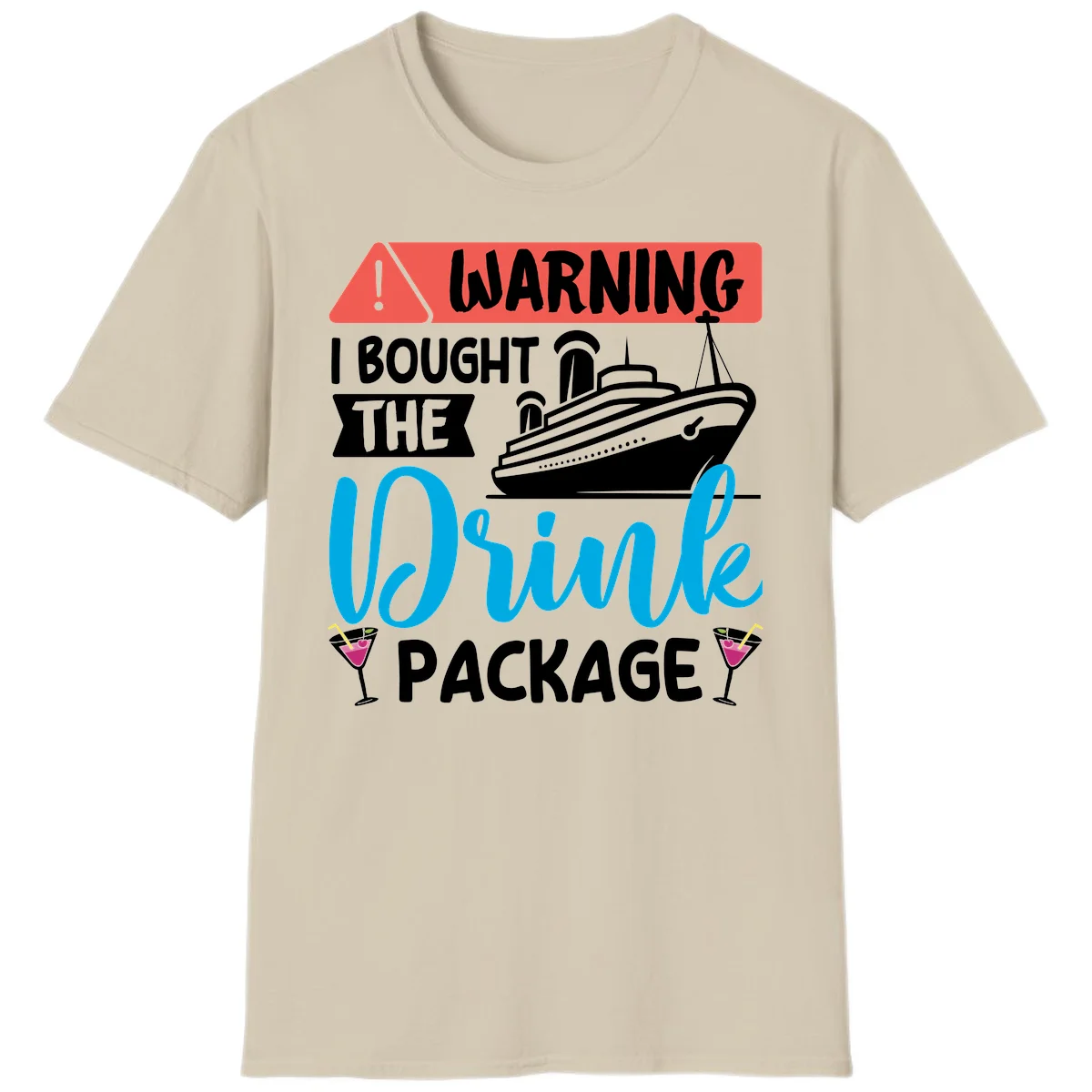 Warning I Bought The Cruise Drink Package T-Shirt in Sand