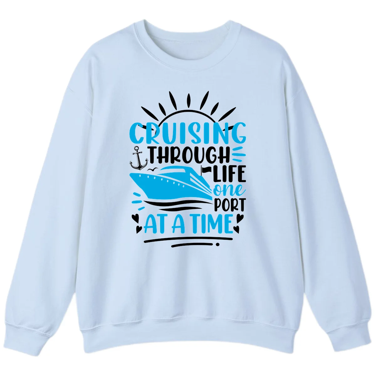 Cruising Through Life One Port At A Time Sweatshirt in Light Blue