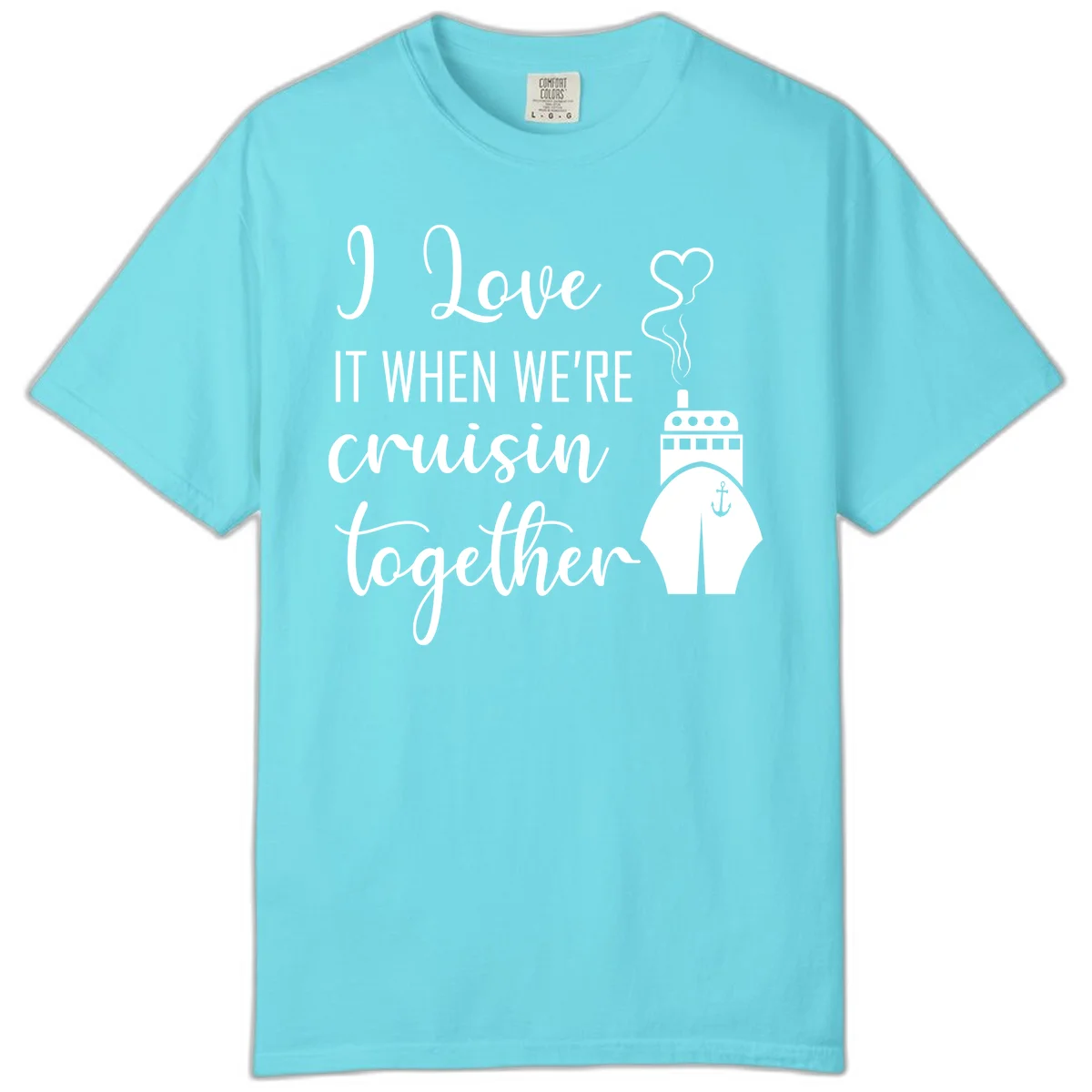 I Love It When We're Cruisin Together Comfort Color in Lagoon Blue