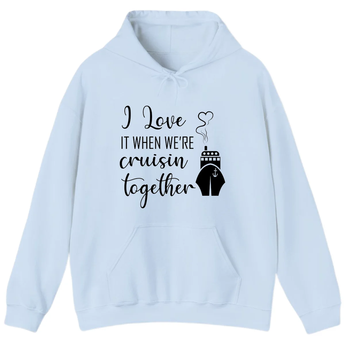 I Love It When We're Cruisin Together Hoodie in Light Blue