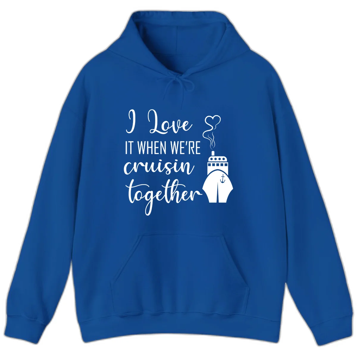 I Love It When We're Cruisin Together Hoodie in Royal