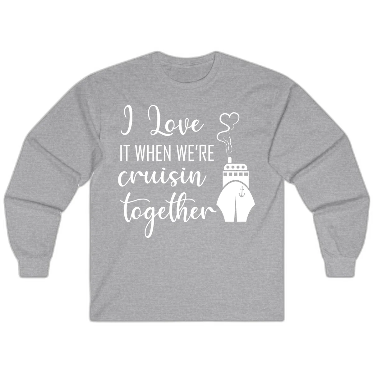 I Love It When We're Cruisin Together Long Sleeve in Sport Grey