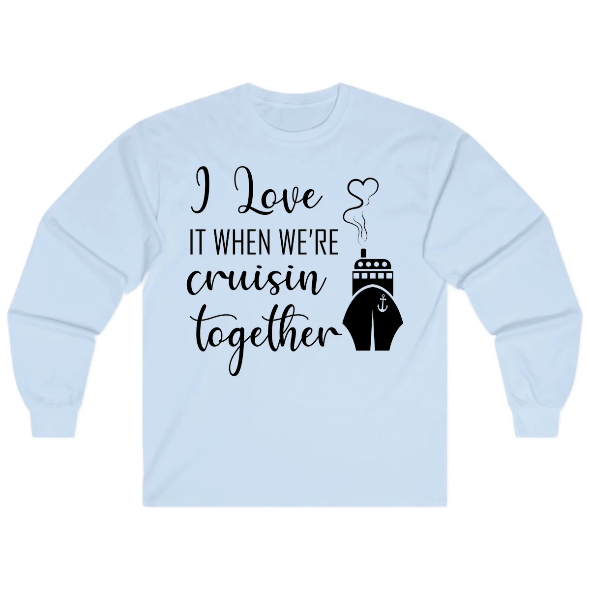 I Love It When We're Cruisin Together Long Sleeve in Light Blue