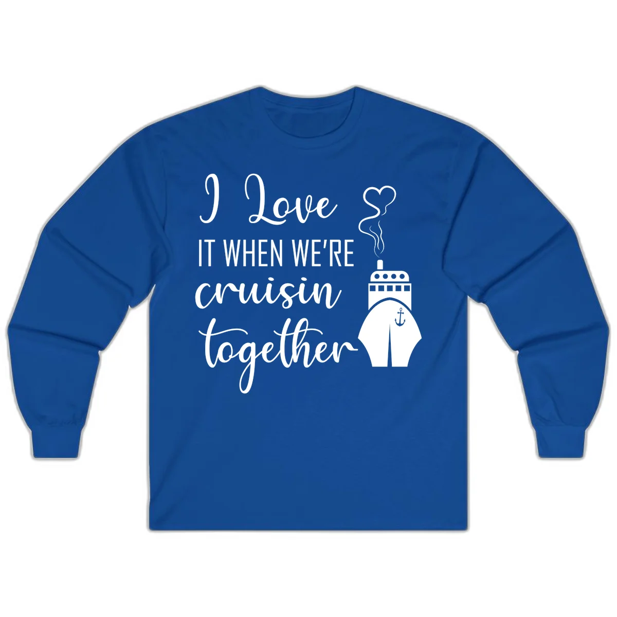 I Love It When We're Cruisin Together Long Sleeve in Royal
