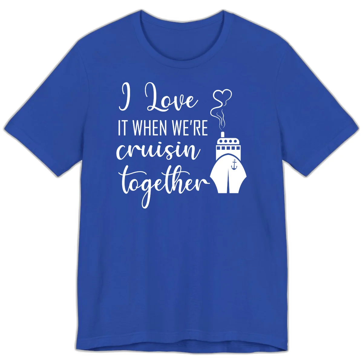 I Love It When We're Cruisin Together Premium T-Shirt in True Royal