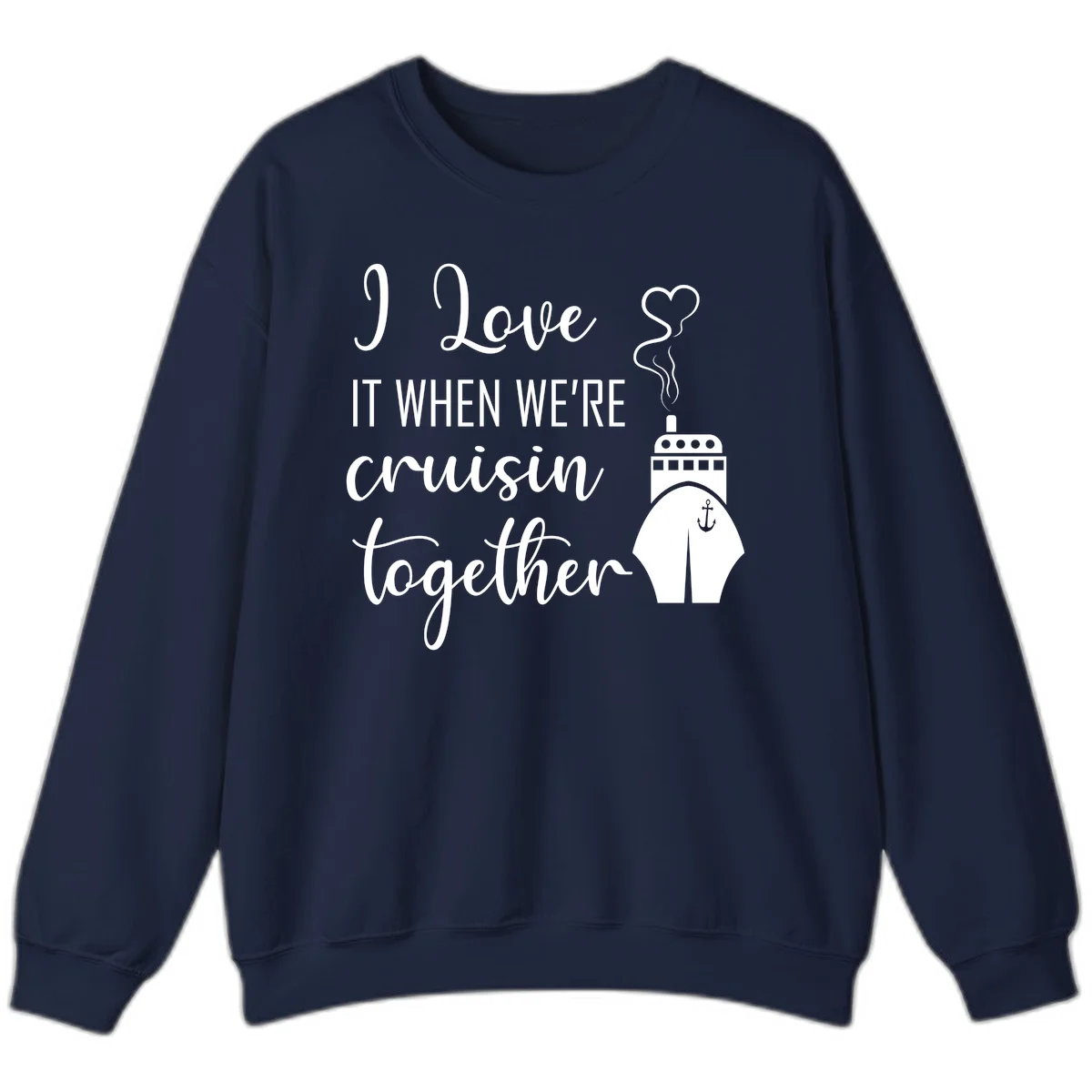 I Love It When We're Cruisin Together Sweatshirt in Navy