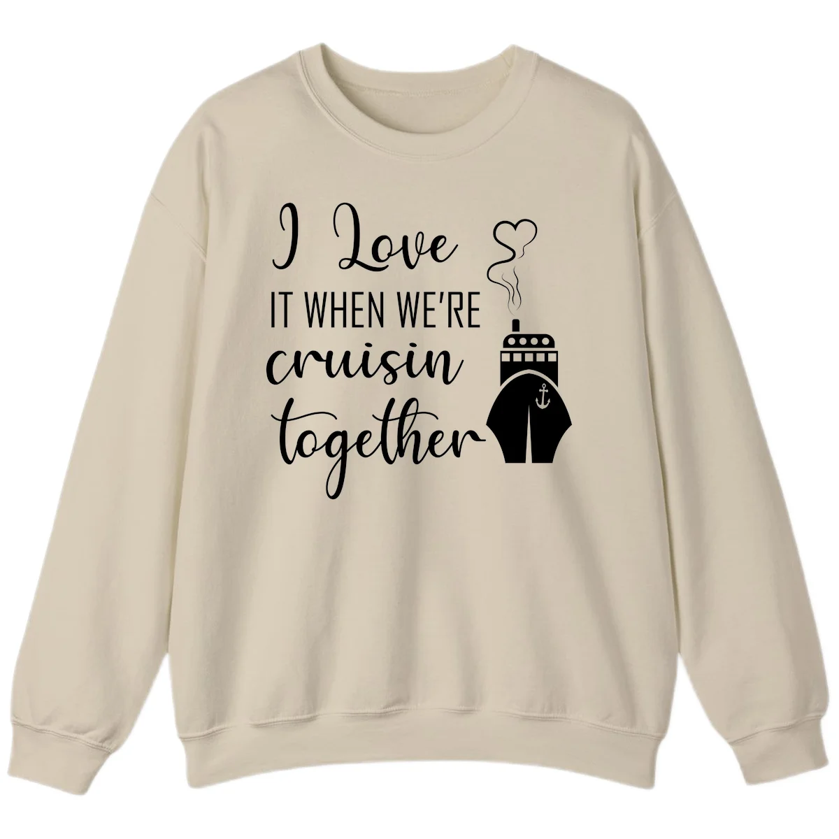 I Love It When We're Cruisin Together Sweatshirt in Sand
