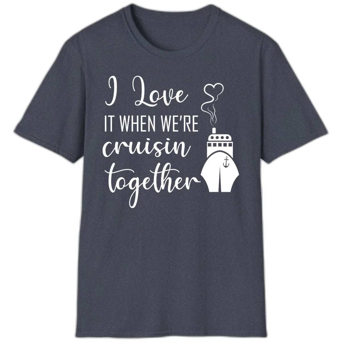 I Love It When We're Cruisin Together T-Shirt in Heather Navy