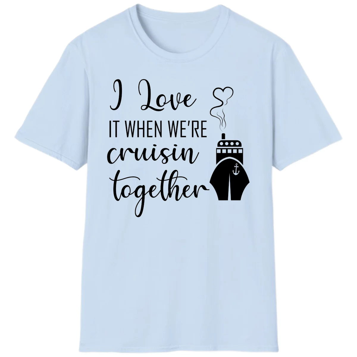 I Love It When We're Cruisin Together T-Shirt in Light Blue
