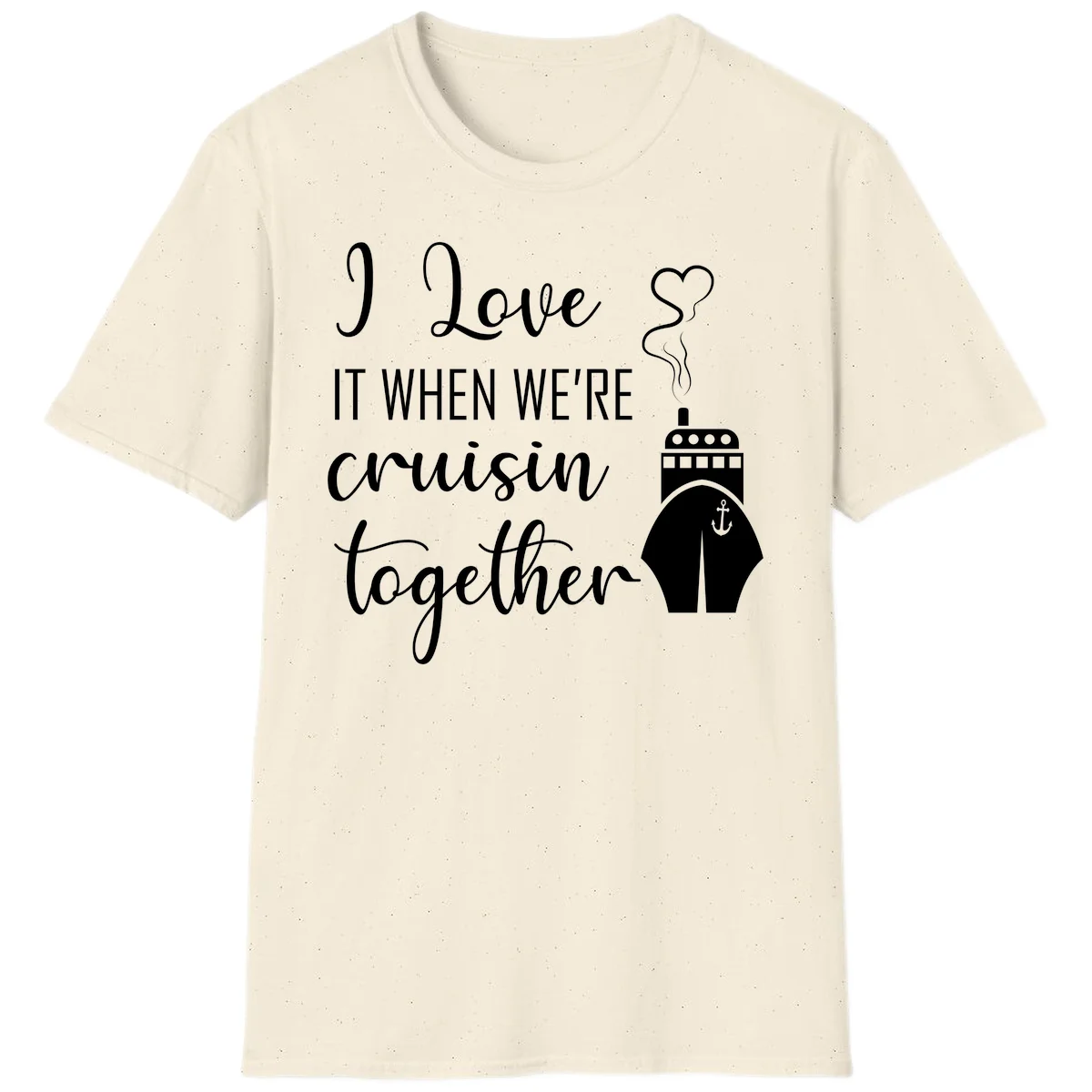 I Love It When We're Cruisin Together T-Shirt in Natural
