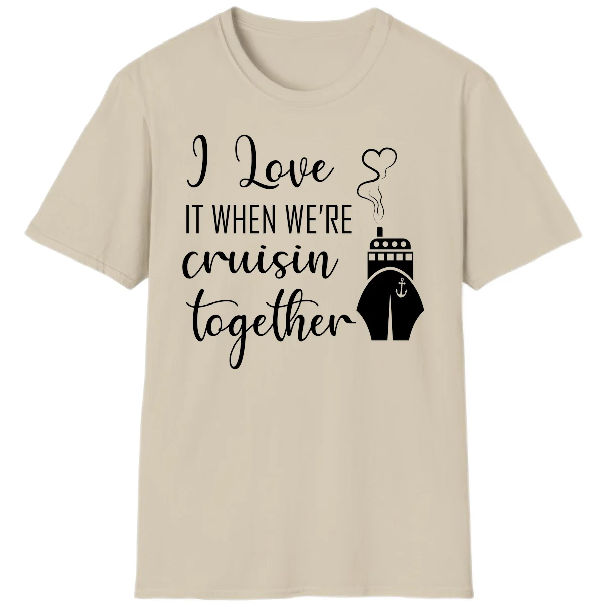 I Love It When We're Cruisin Together T-Shirt in Sand