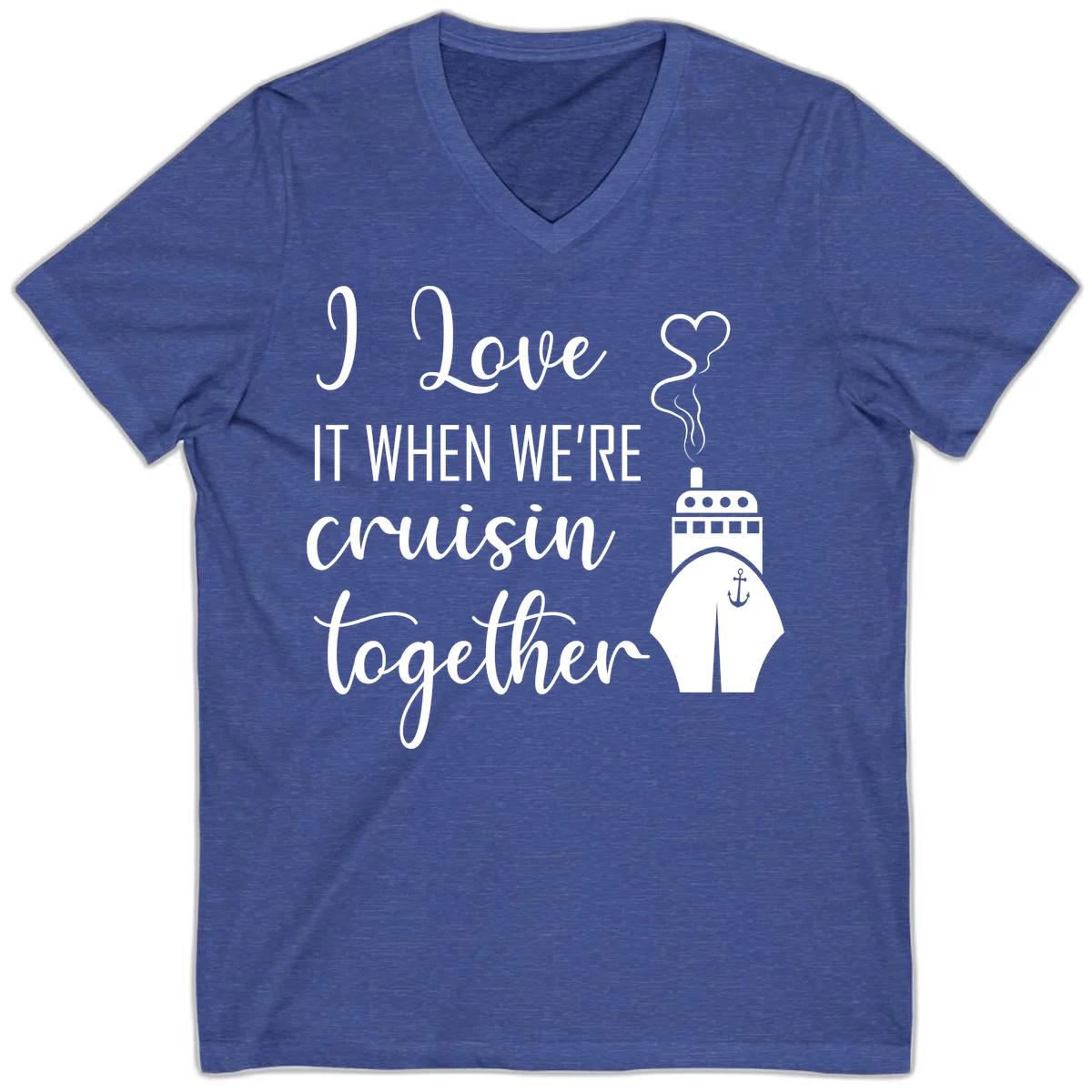 I Love It When We're Cruisin Together V-Neck in Heather True Royal