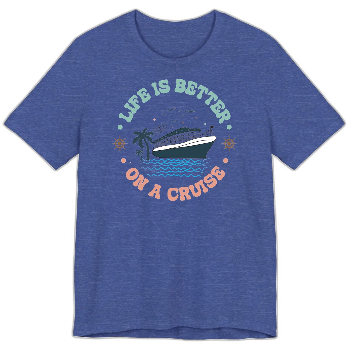 Life's Better On A Cruise Premium T-Shirt in Heather True Royal