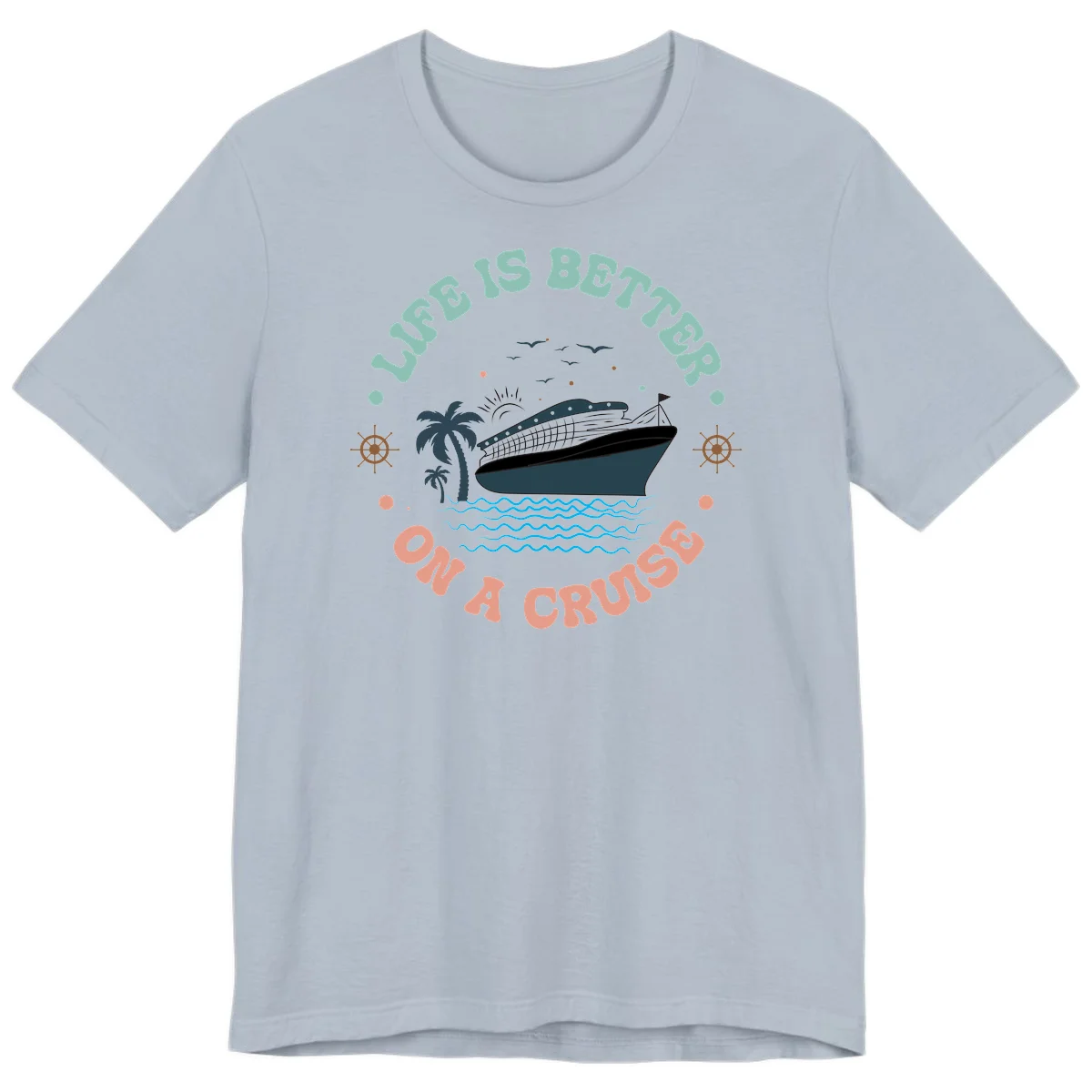Life's Better On A Cruise Premium T-Shirt in Light Blue