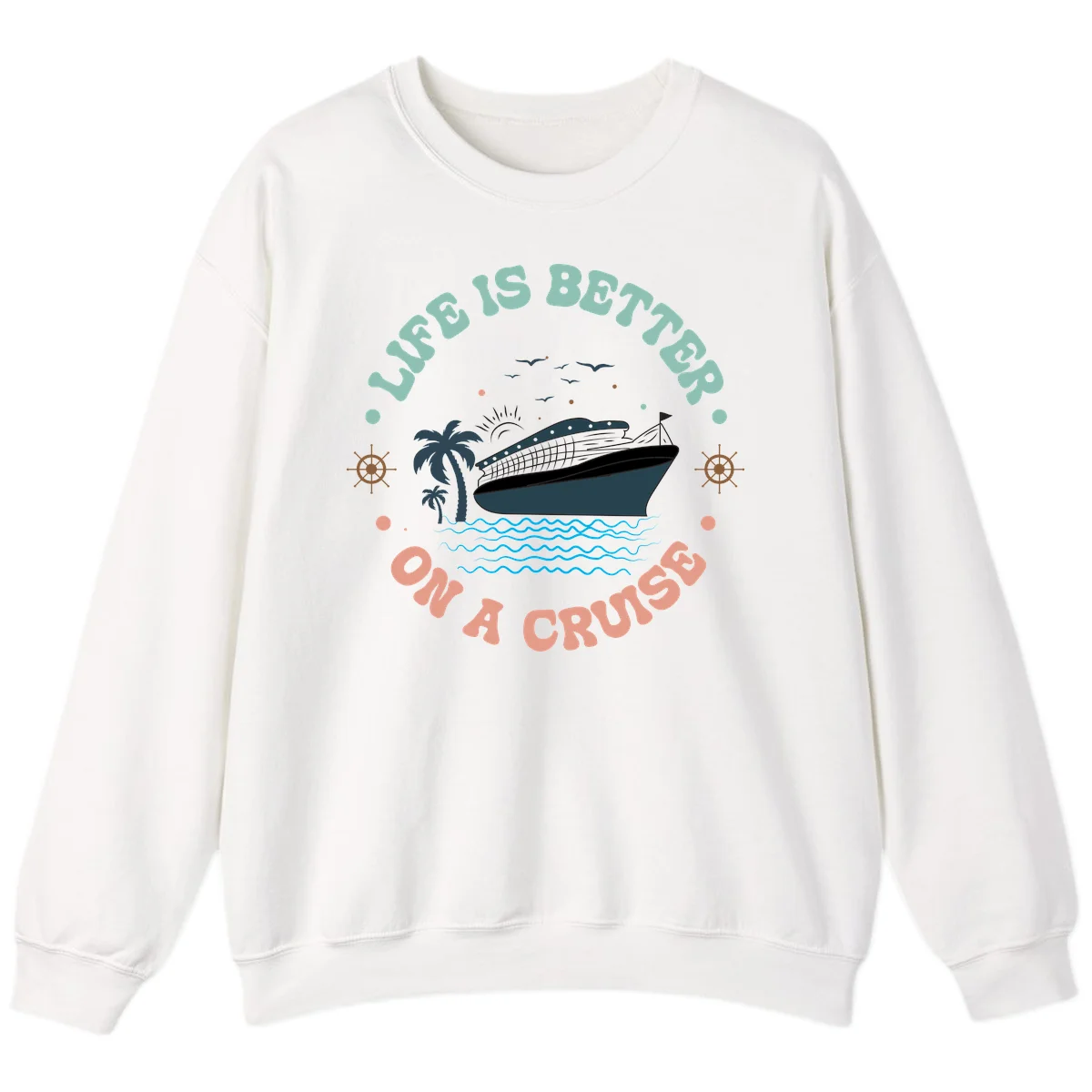 Life's Better On A Cruise Sweatshirt in White