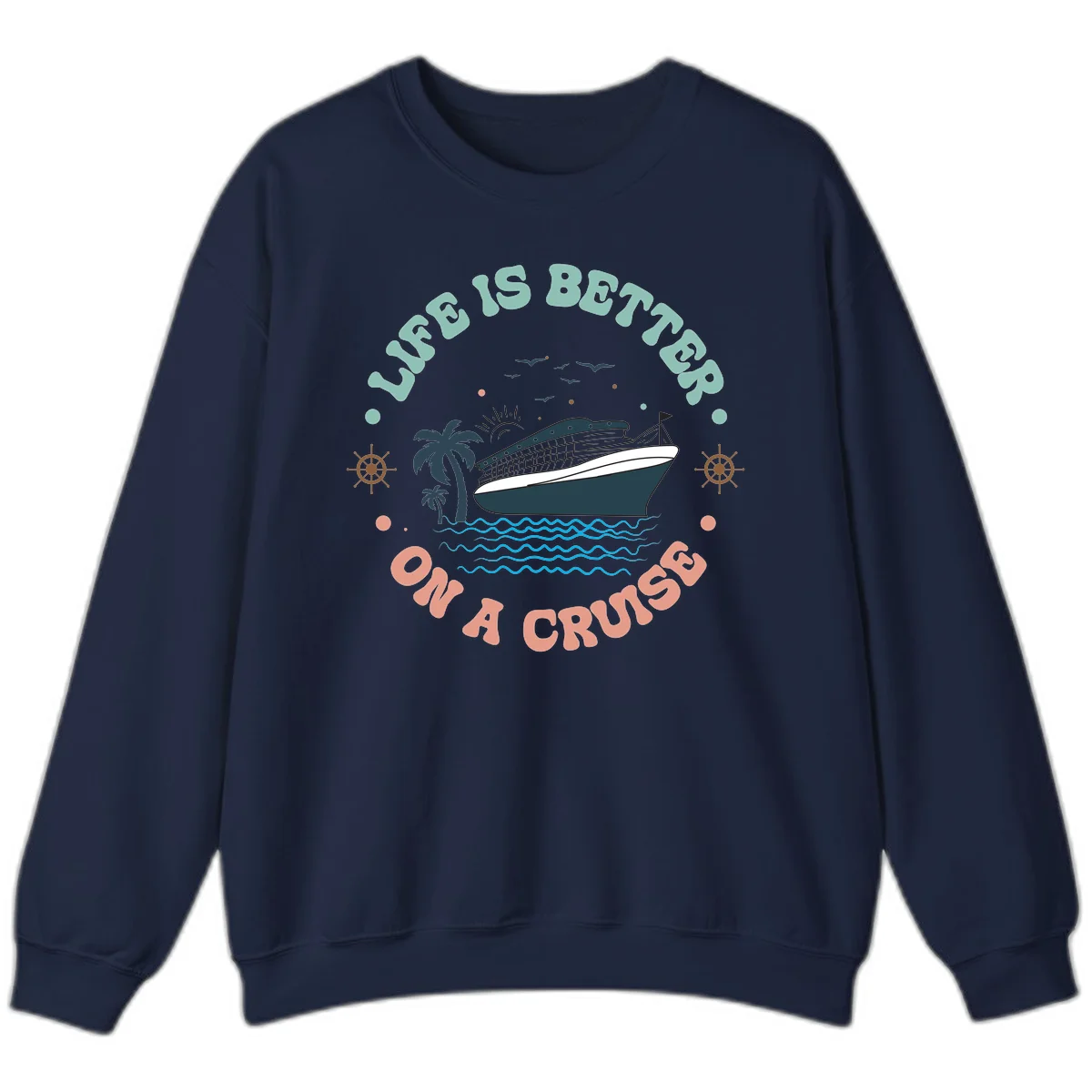 Life's Better On A Cruise Sweatshirt in Navy
