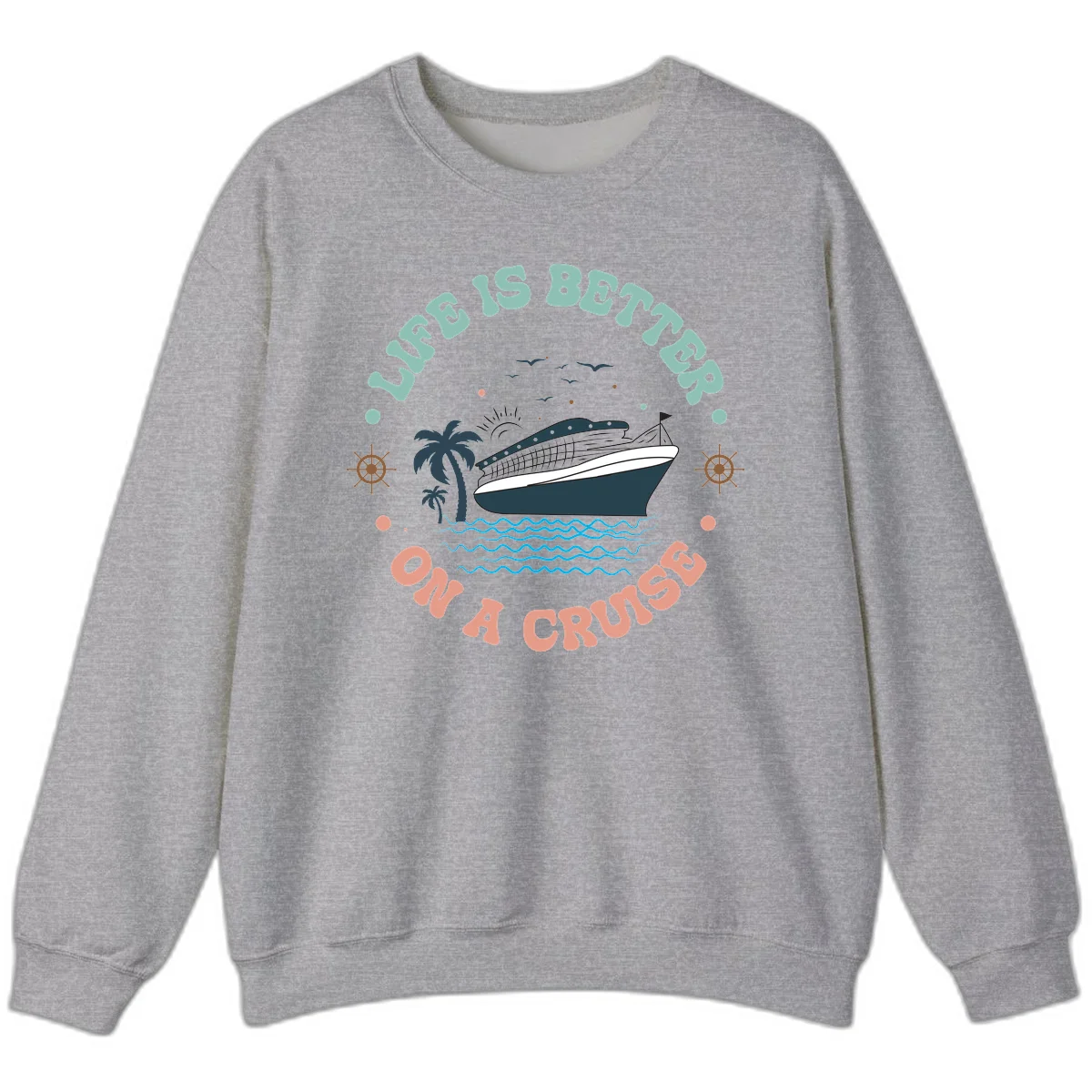 Life's Better On A Cruise Sweatshirt in Sport Grey
