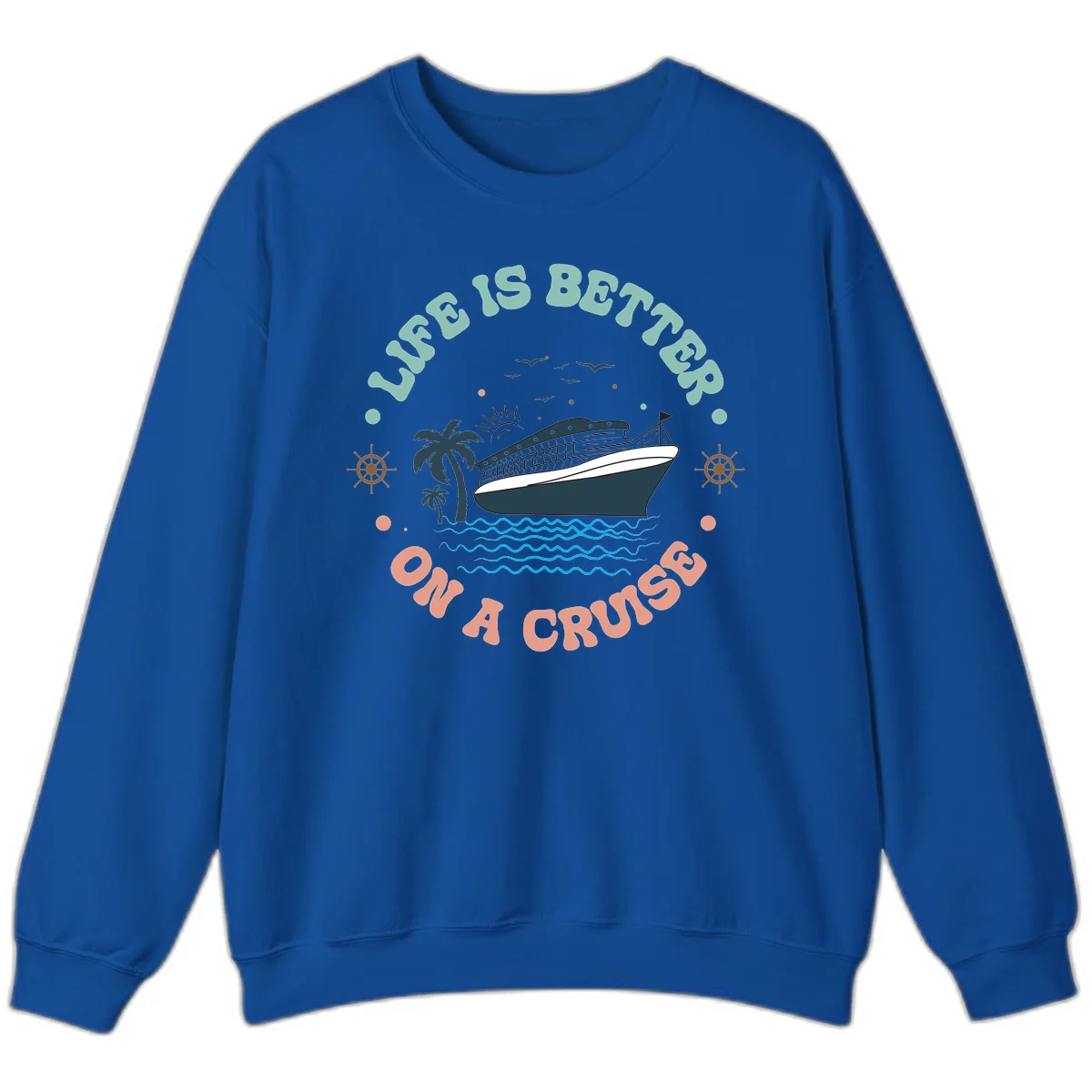 Life's Better On A Cruise Sweatshirt in Royal