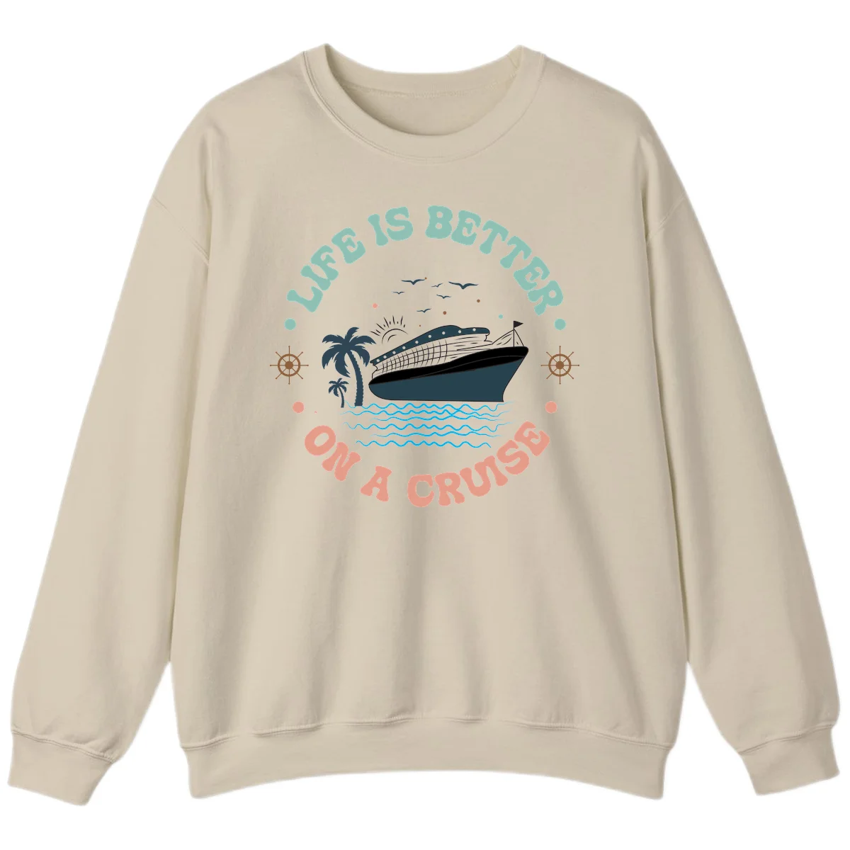 Life's Better On A Cruise Sweatshirt in Sand