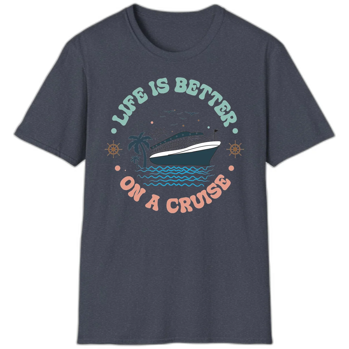 Life's Better On A Cruise T-Shirt in Heather Navy