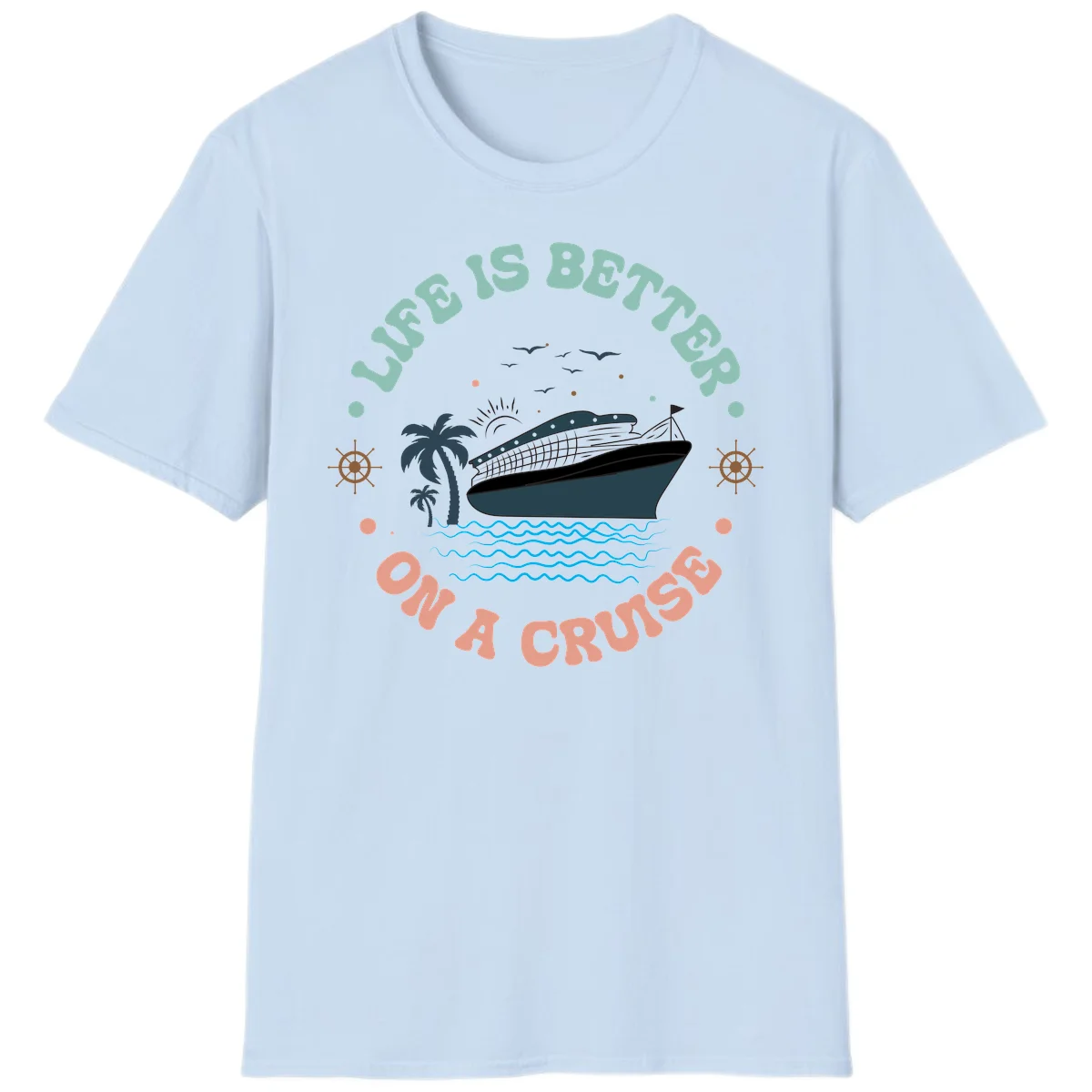 Life's Better On A Cruise T-Shirt in Light Blue