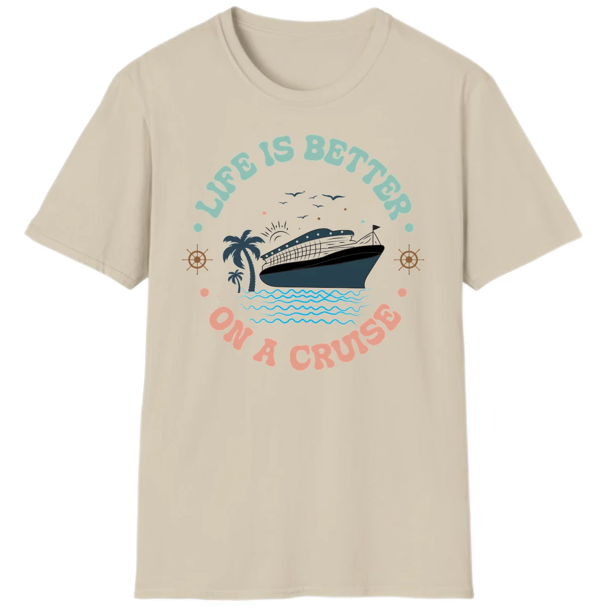Life's Better On A Cruise T-Shirt in Sand