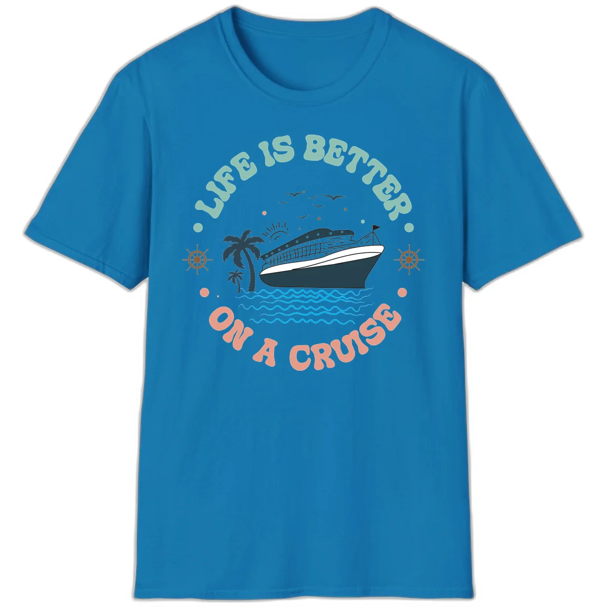 Life's Better On A Cruise T-Shirt in Sapphire