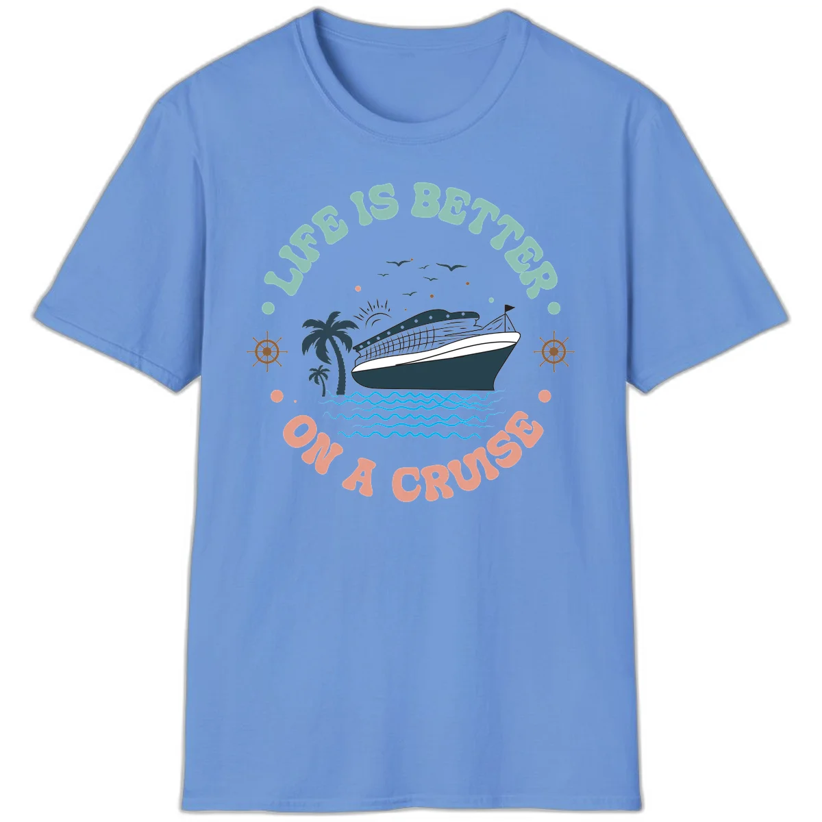 Life's Better On A Cruise T-Shirt in Carolina Blue