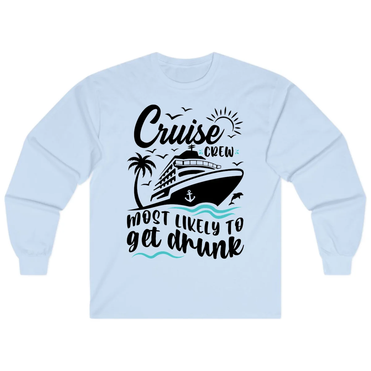 Cruise Crew Most Likely To Get Drunk Long Sleeve in Light Blue