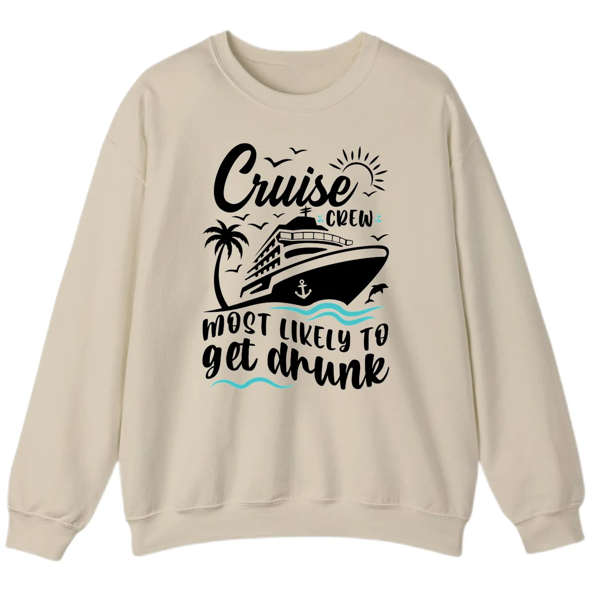 Cruise Crew Most Likely To Get Drunk Sweatshirt in Sand