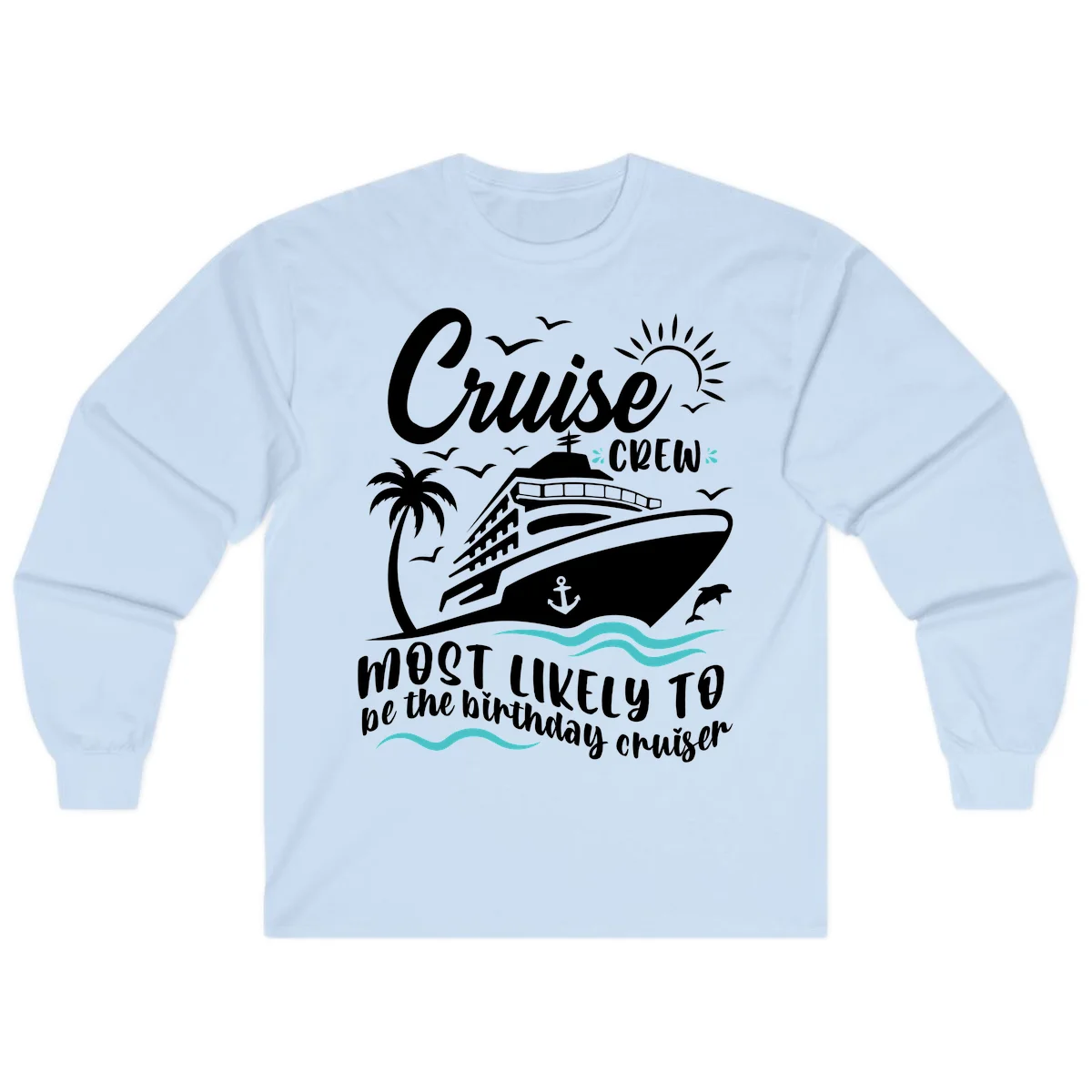 Cruise Crew Birthday Cruiser Long Sleeve in Light Blue