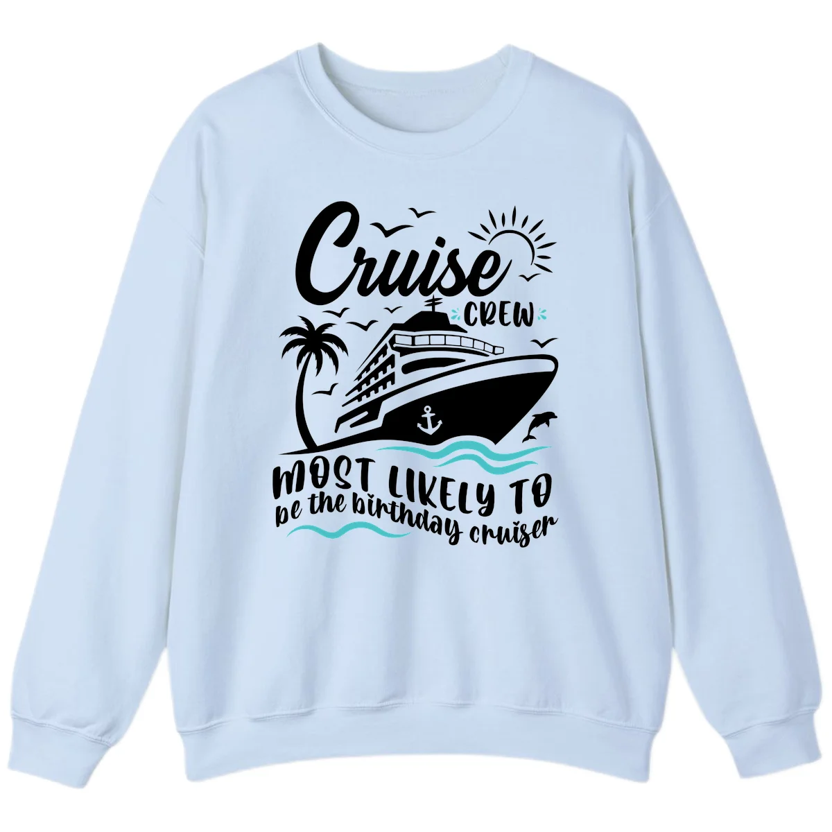 Cruise Crew Birthday Cruiser Sweatshirt in Light Blue