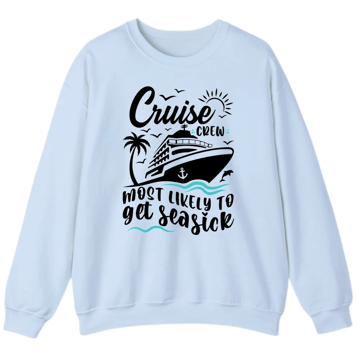Cruise Crew Most Likely To Get Seasick Sweatshirt in Light Blue