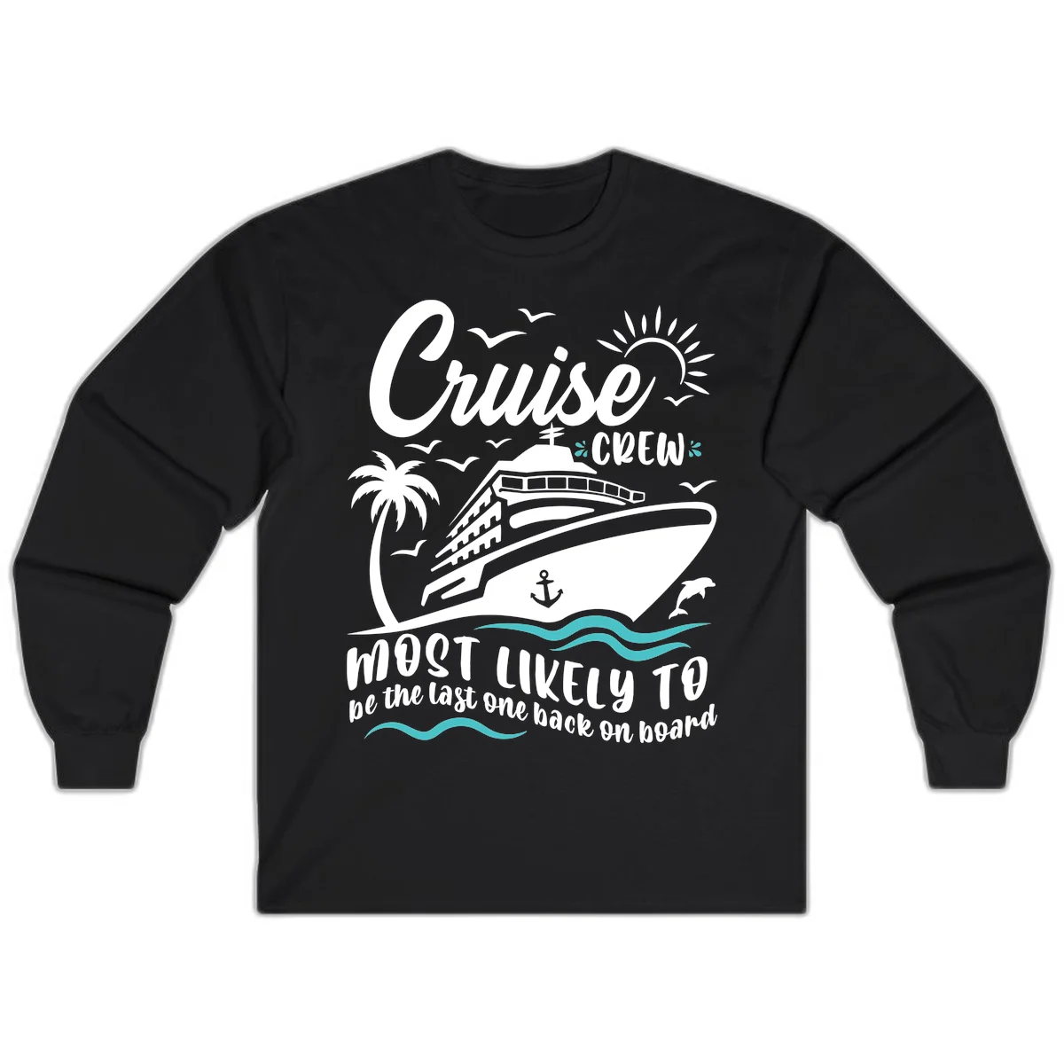Cruise Crew Most Likely Last One Back Long Sleeve in Black