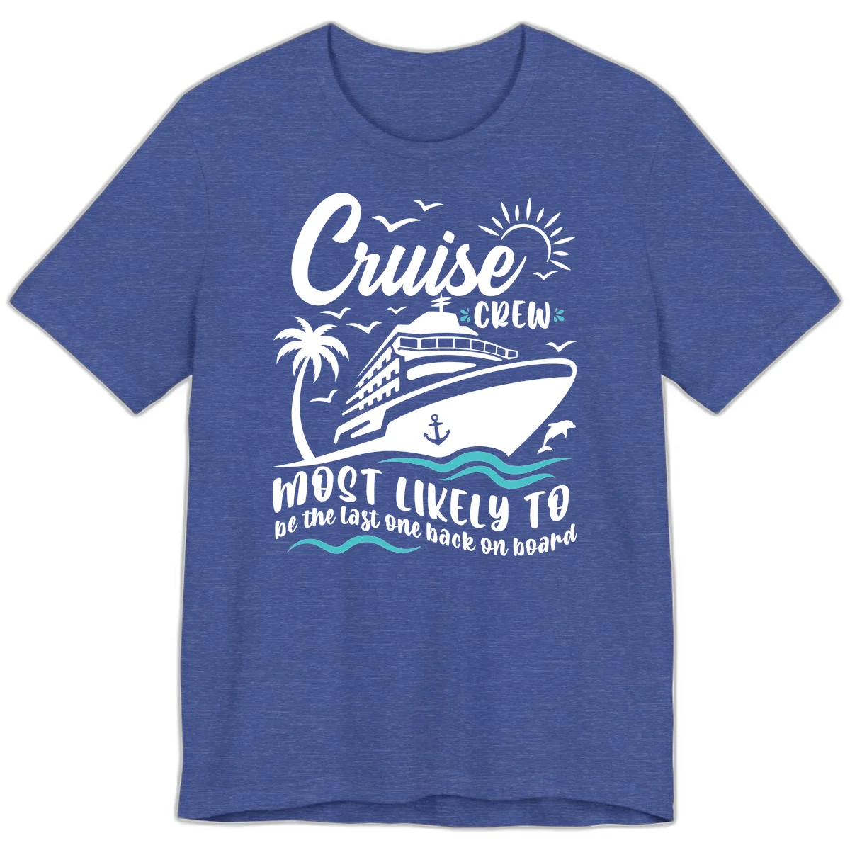 Cruise Crew Most Likely Last One Back Premium T-Shirt in Heather True Royal