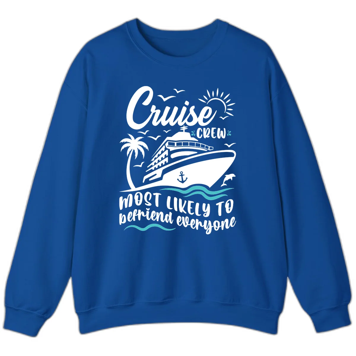 Cruise Crew Most Likely To Befriend Everyone Sweatshirt in Royal
