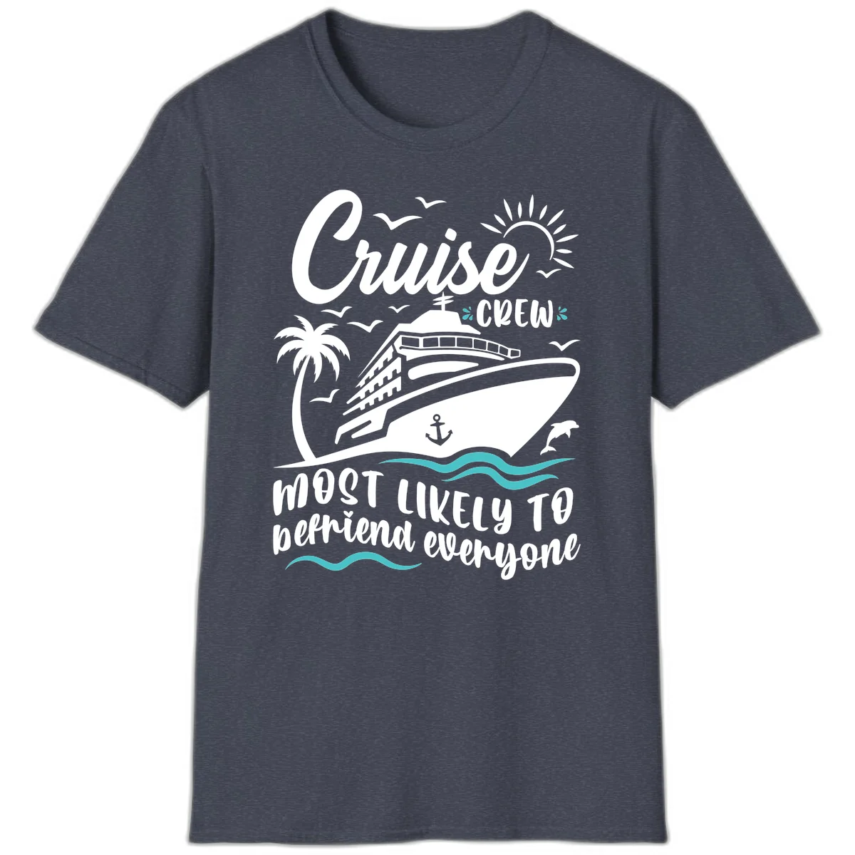 Cruise Crew Most Likely To Befriend Everyone T-Shirt in Heather Navy