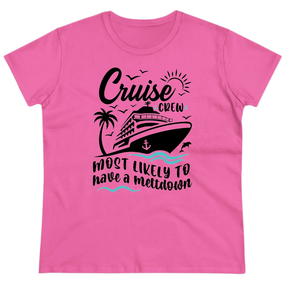 Cruise Crew Most Likely To Have A Meltdown Ladies Tee in Azalea