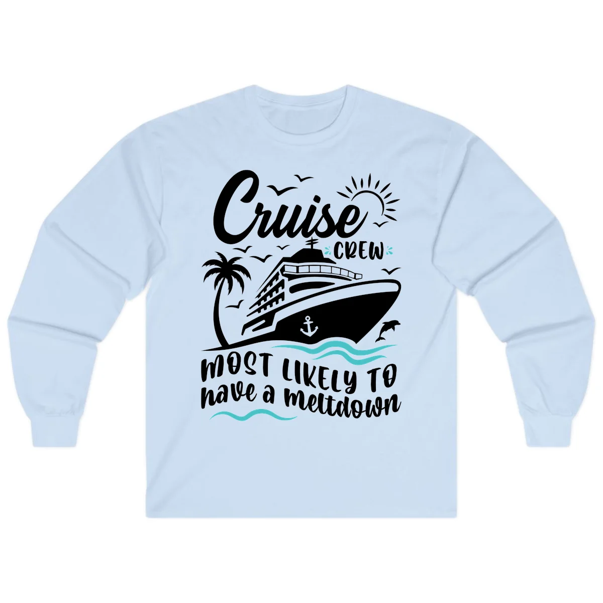 Cruise Crew Most Likely To Have A Meltdown Long Sleeve in Light Blue