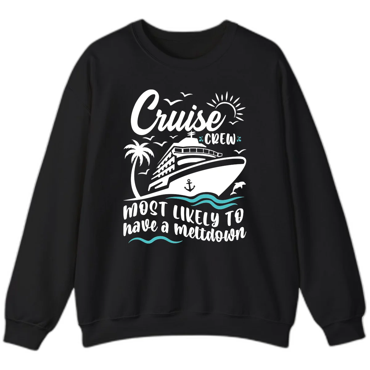 Cruise Crew Most Likely To Have A Meltdown Sweatshirt in Black