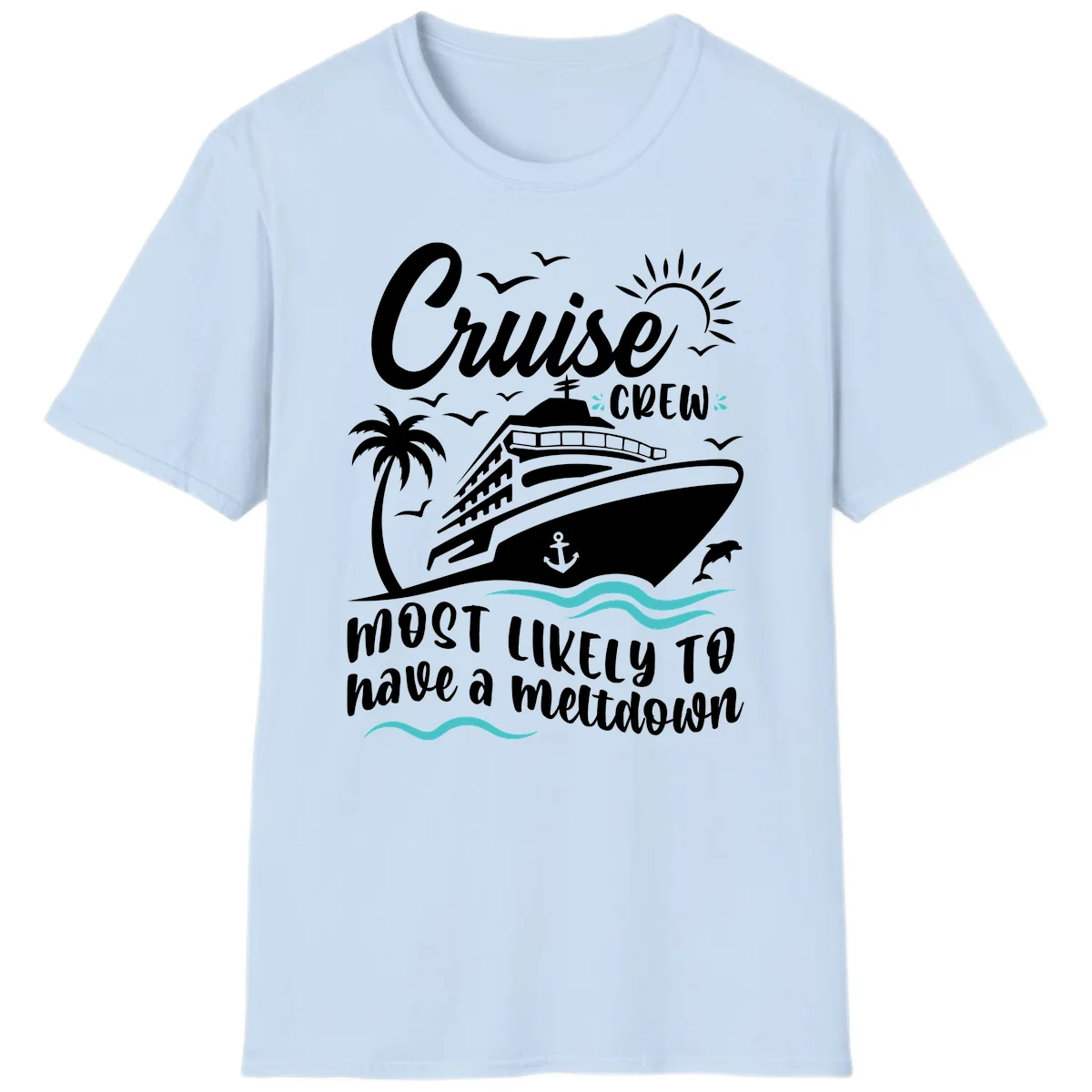 Cruise Crew Most Likely To Have A Meltdown T-Shirt in Light Blue