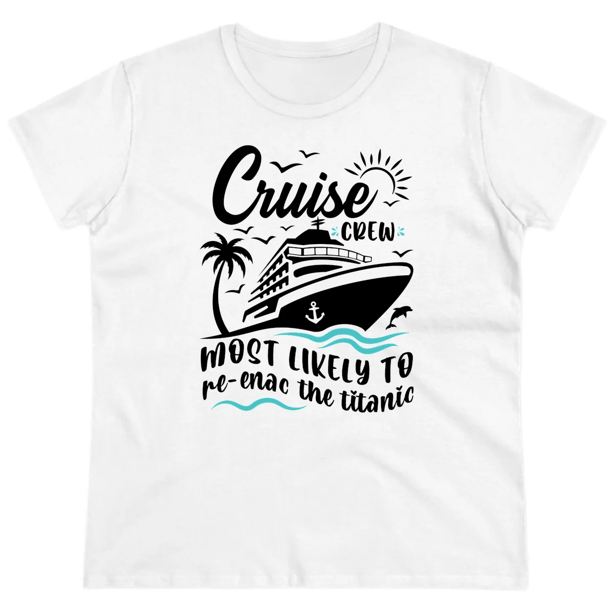 Cruise Crew Most Likely To Re-Enac The Titanic Ladies Tee in White