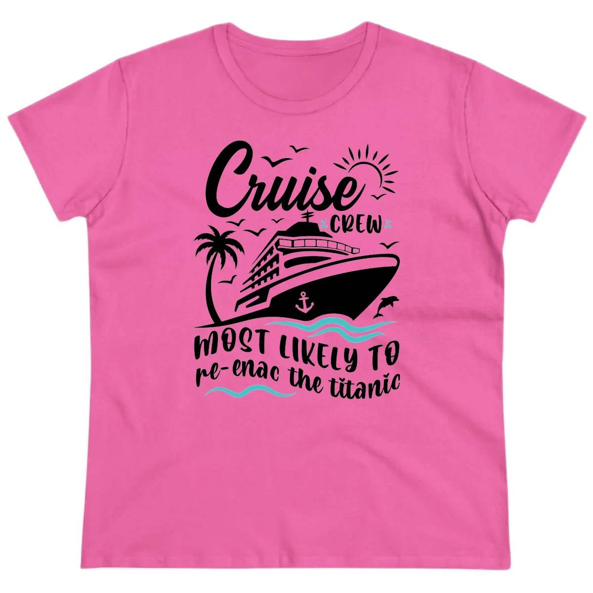 Cruise Crew Most Likely To Re-Enac The Titanic Ladies Tee in Azalea