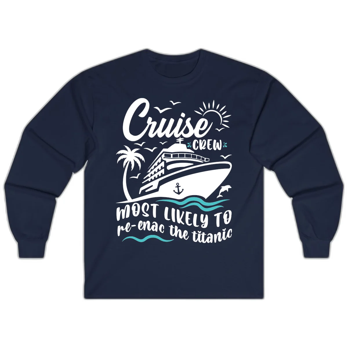Cruise Crew Most Likely To Re-Enac The Titanic Long Sleeve in Navy