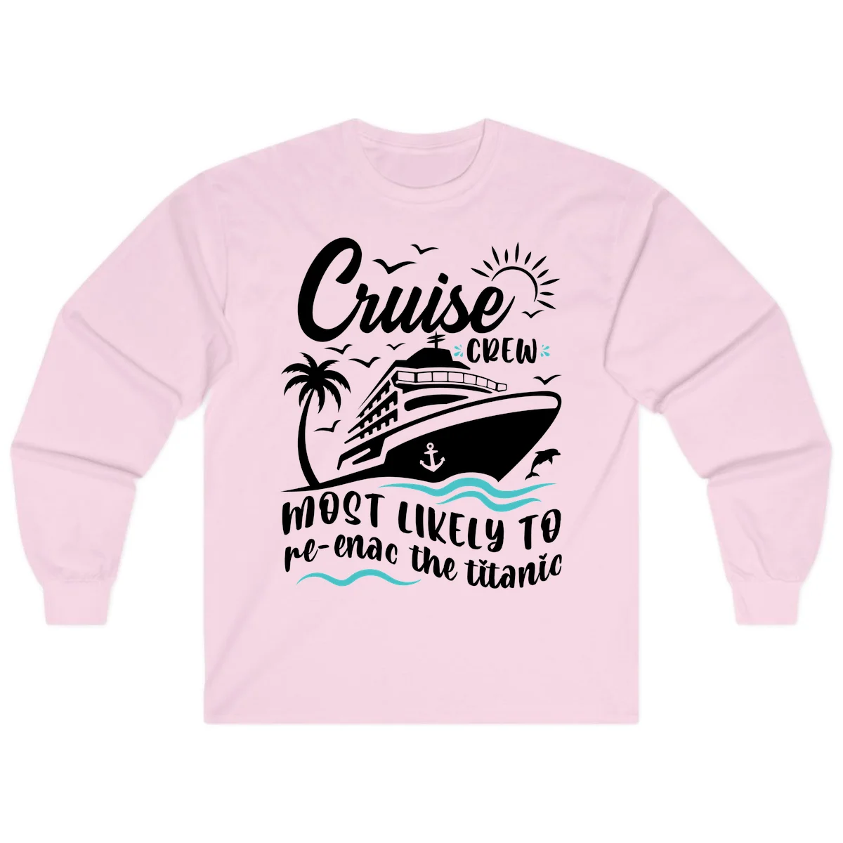Cruise Crew Most Likely To Re-Enac The Titanic Long Sleeve in Light Pink