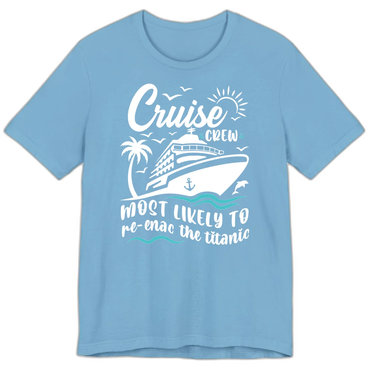Cruise Crew Most Likely To Re-Enac The Titanic Premium T-Shirt in Ocean Blue