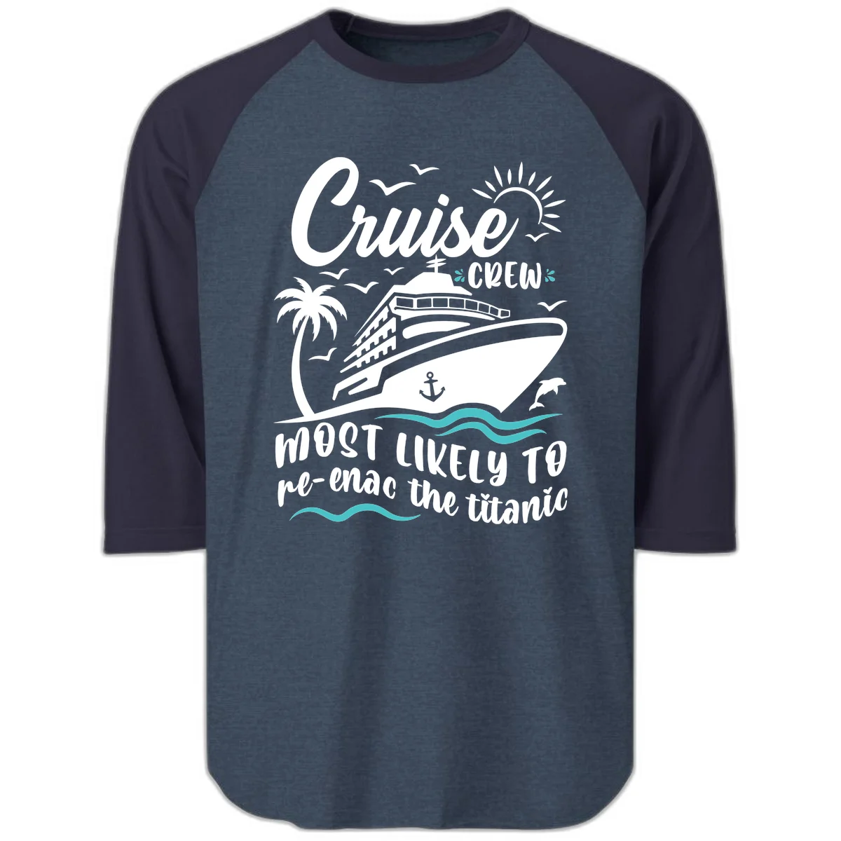 Cruise Crew Most Likely To Re-Enac The Titanic Raglan 3/4 in Heather Denim Navy