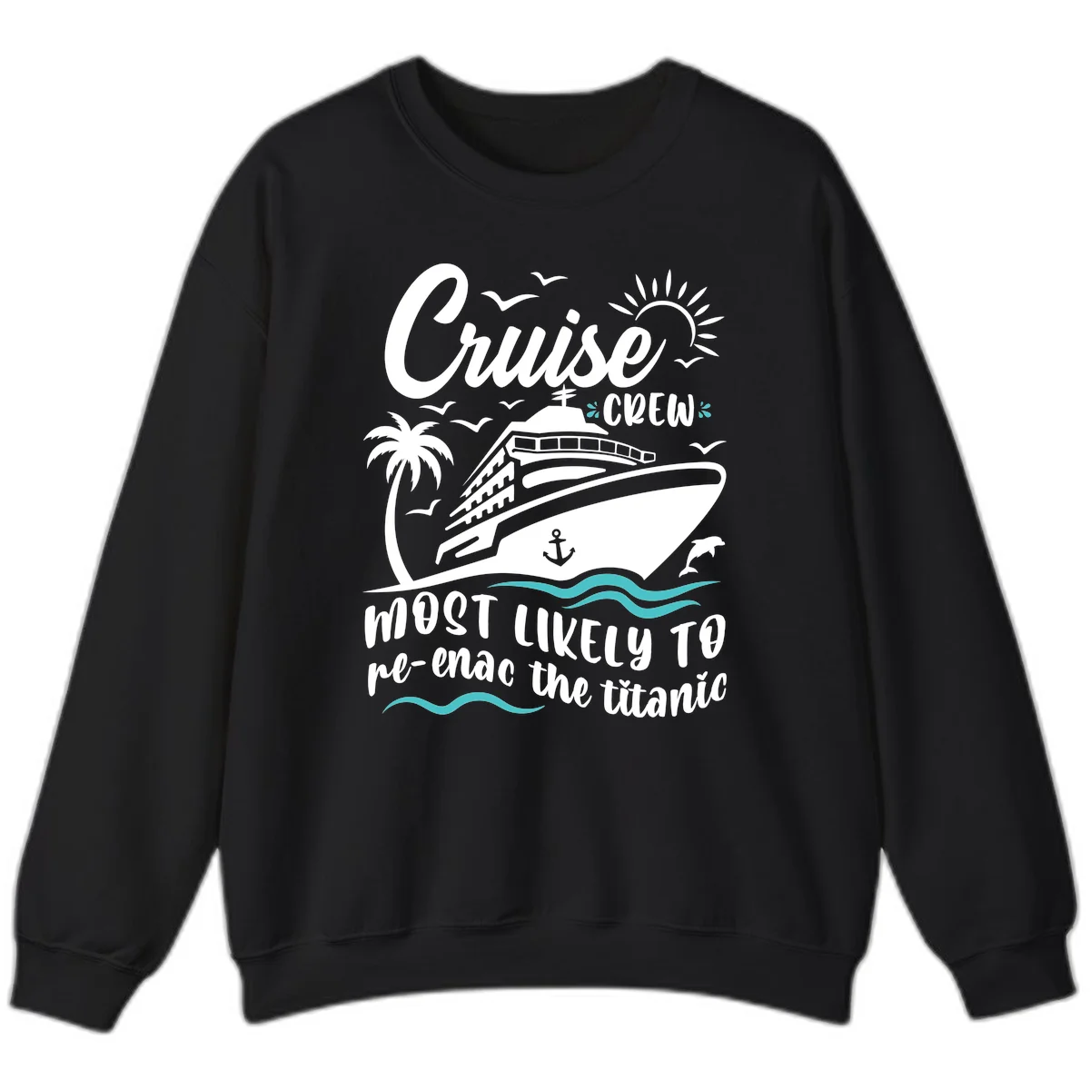 Cruise Crew Most Likely To Re-Enac The Titanic Sweatshirt in Black