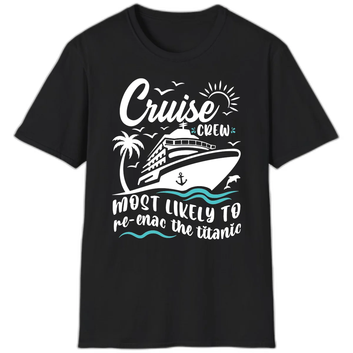 Cruise Crew Most Likely To Re-Enac The Titanic T-Shirt in Black
